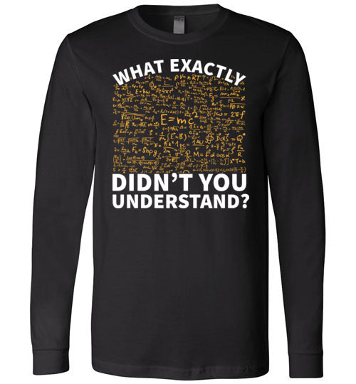 Physics What Exactly Didnt You Understand Long Sleeve