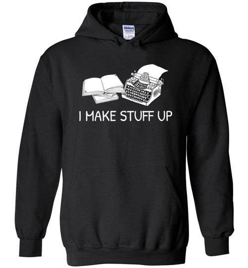 Writer I Make Stuff Up Hoodie