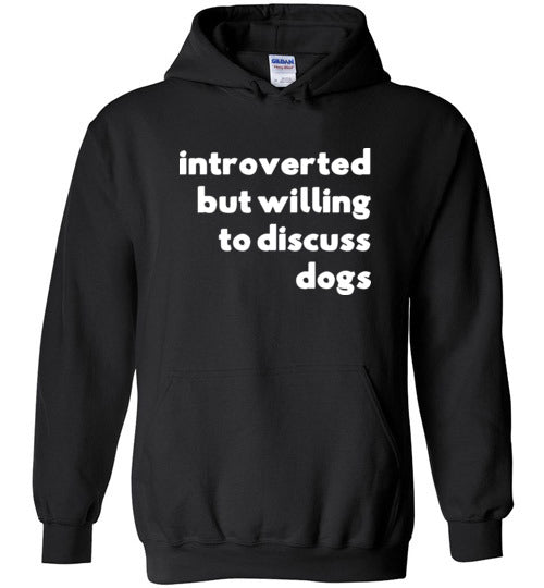 Introverted But Willing To Discuss Dogs Hoodie