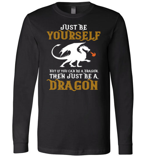 Just Be Yourself Dragon Long Sleeve