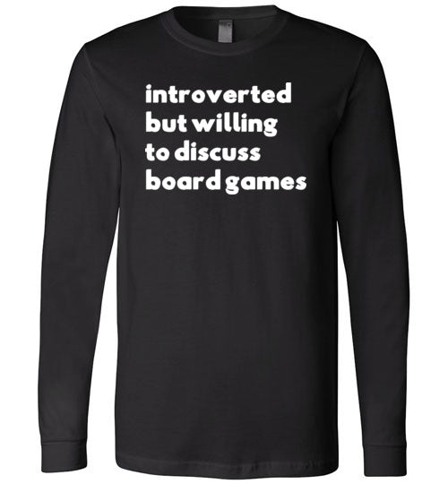Introverted But Willing To Discuss Board Games Long Sleeve