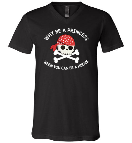 Why Be A Princess When You Can Be A Pirate V-Neck