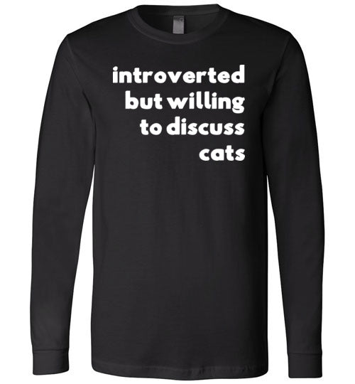 Introverted But Willing To Discuss Cats Long Sleeve