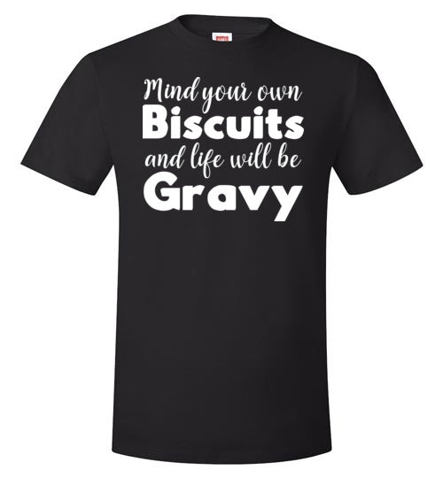 Mind Your Own Biscuits Life Will Be Gravy