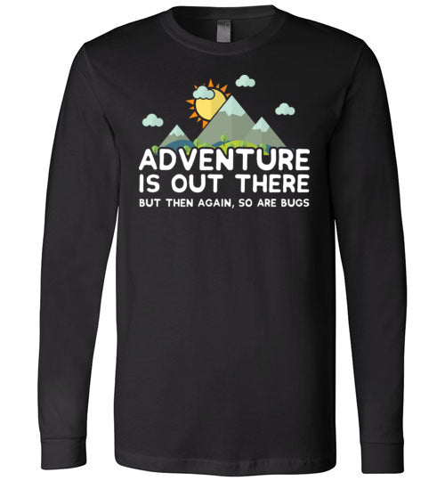 Adventure Is Out There So Are Bugs Long Sleeve