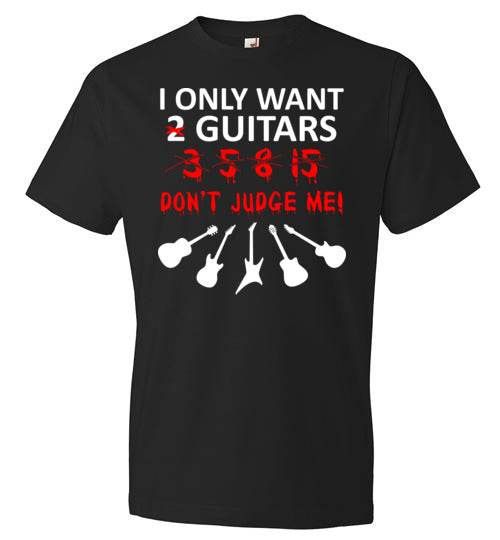 Only Want 2 Guitars Don't Judge Me
