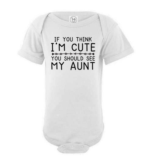 If You Think I'm Cute Aunt Baby Bodysuit
