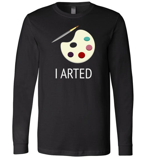 I Arted Long Sleeve