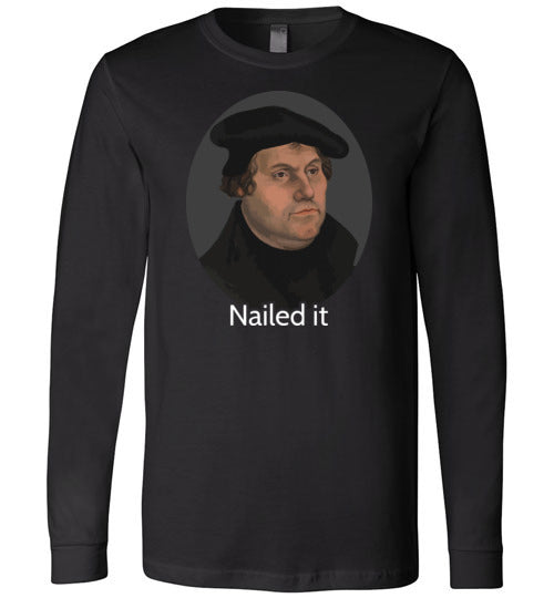 Martin Luther Nailed It Long Sleeve