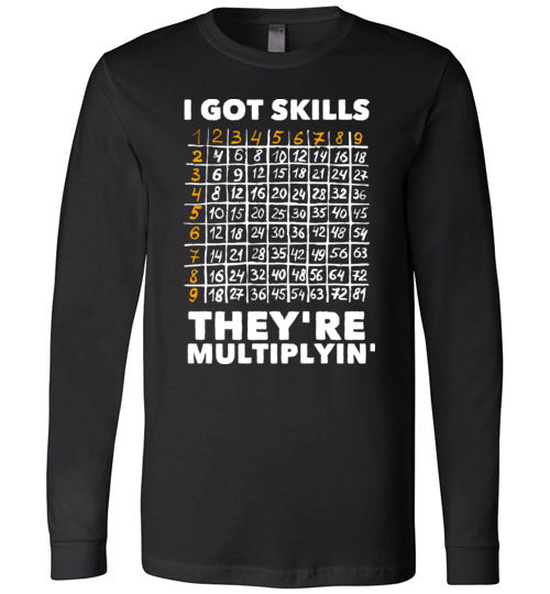 Got Skills Theyre Multiplyin Long Sleeve