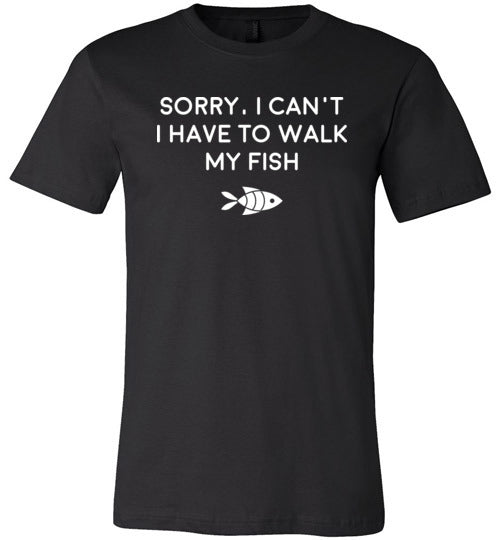 Sorry Can't Have To Walk Fish Canvas