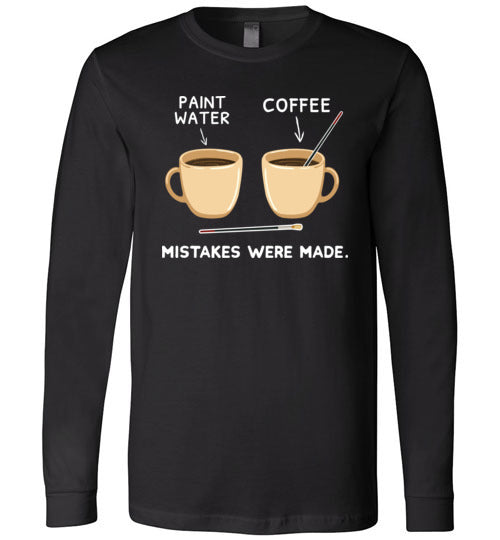 Coffee Paint Mistakes Were Made Long Sleeve