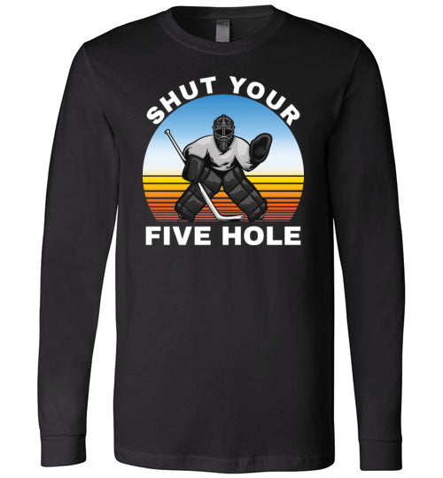 Ice Hockey Shut Your Five Hole Long Sleeve