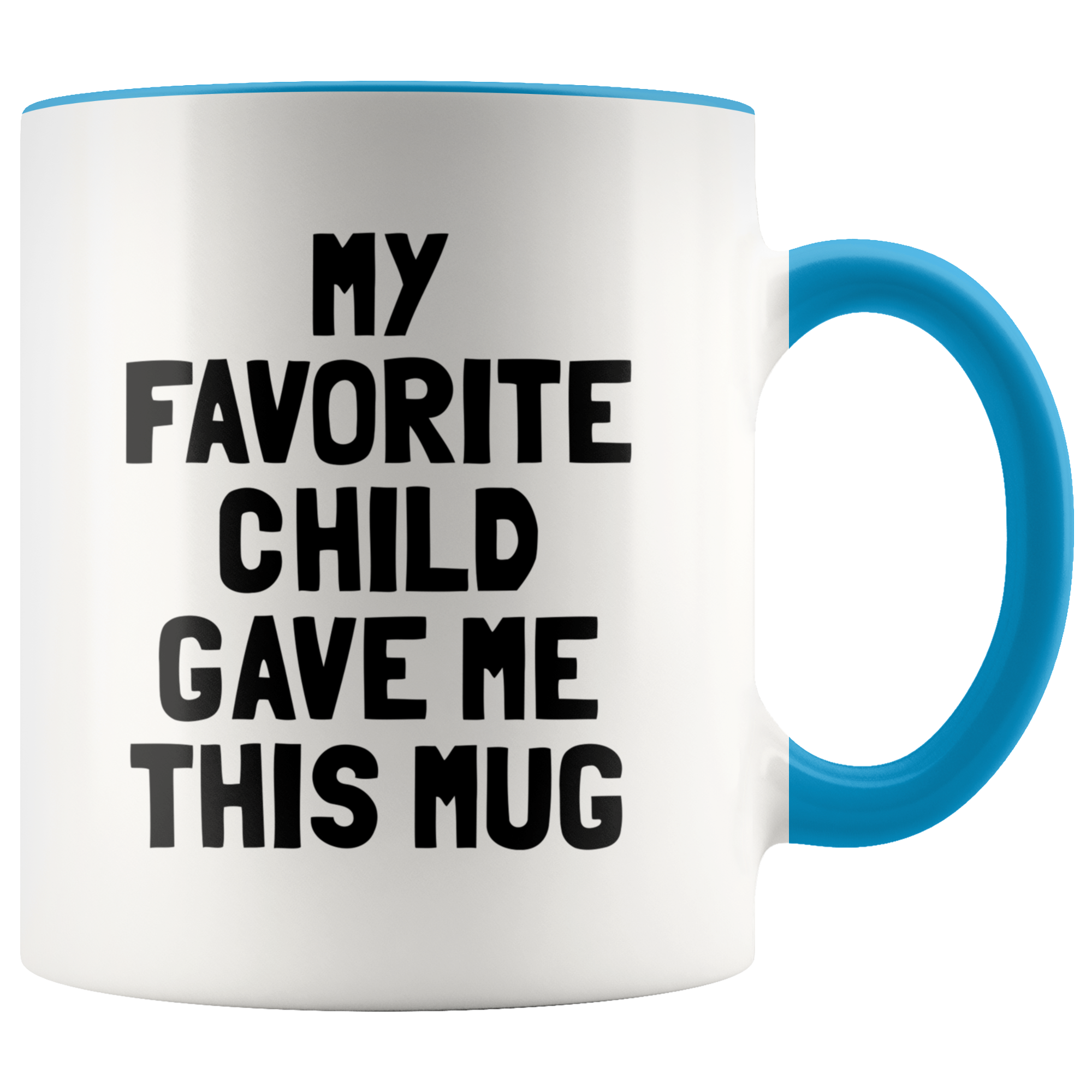 Accent Mug - My Favorite Child Gave Me This Mug