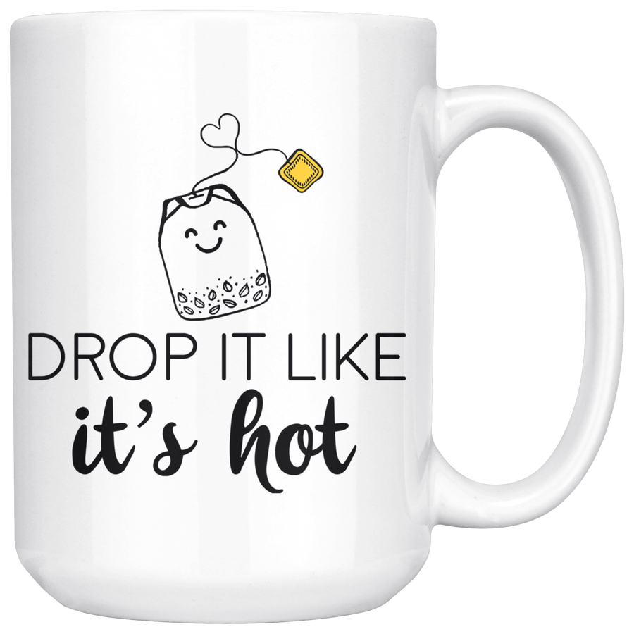 White 15oz Mug - Tea Drop It Like It's Hot