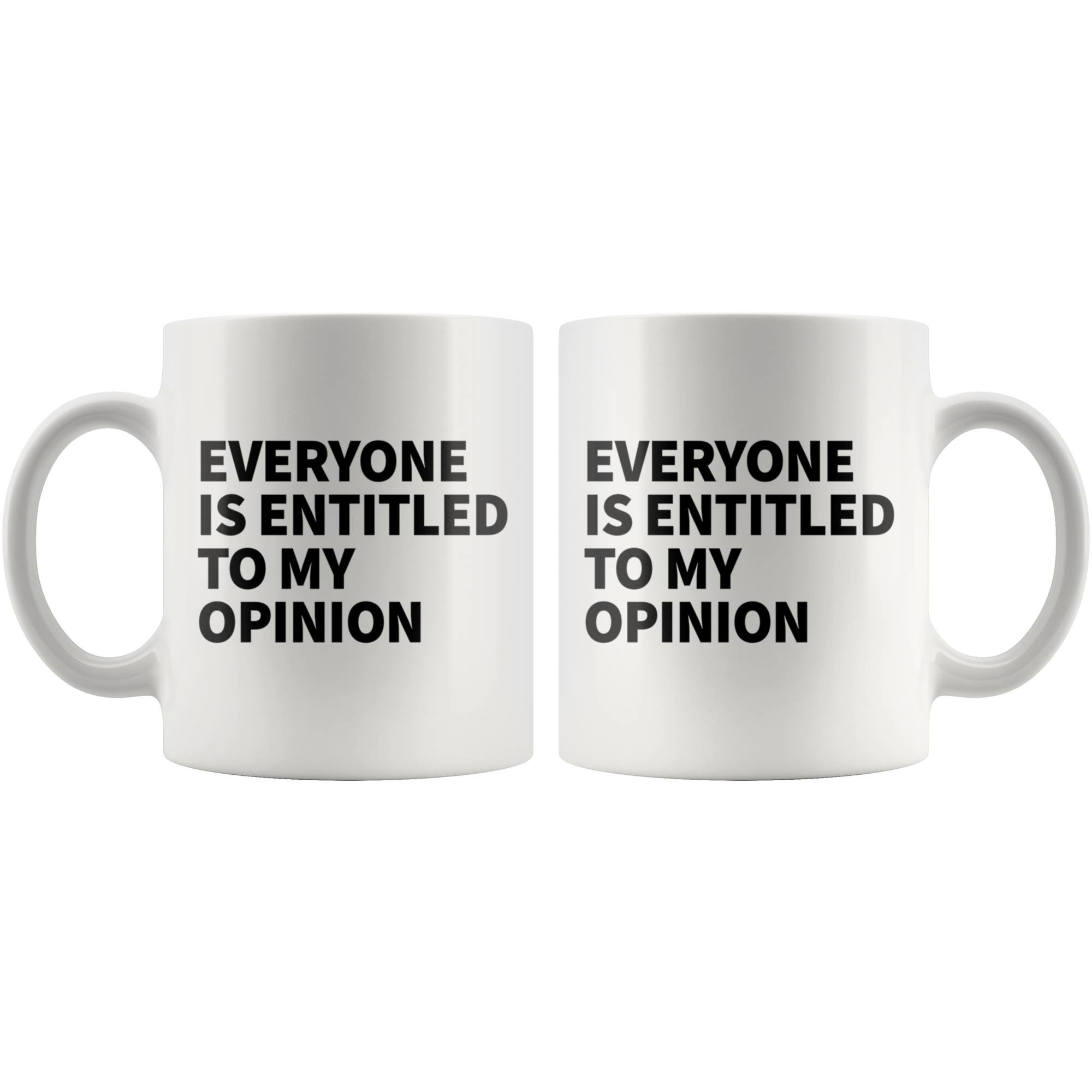 White Mugs - Everyone Is Entitled To My Opinion