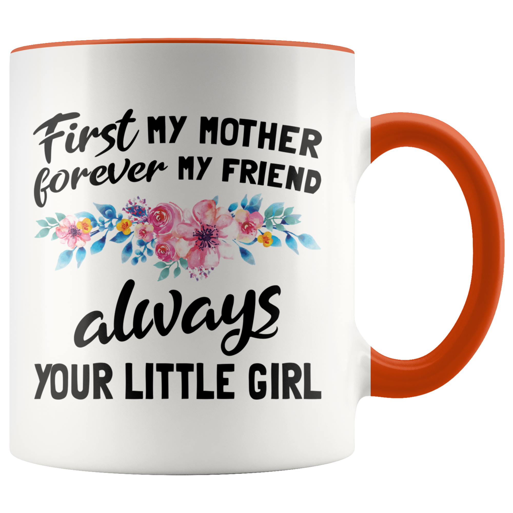 Accent Mug - First Mother Forever My Friend Always Your Little Girl