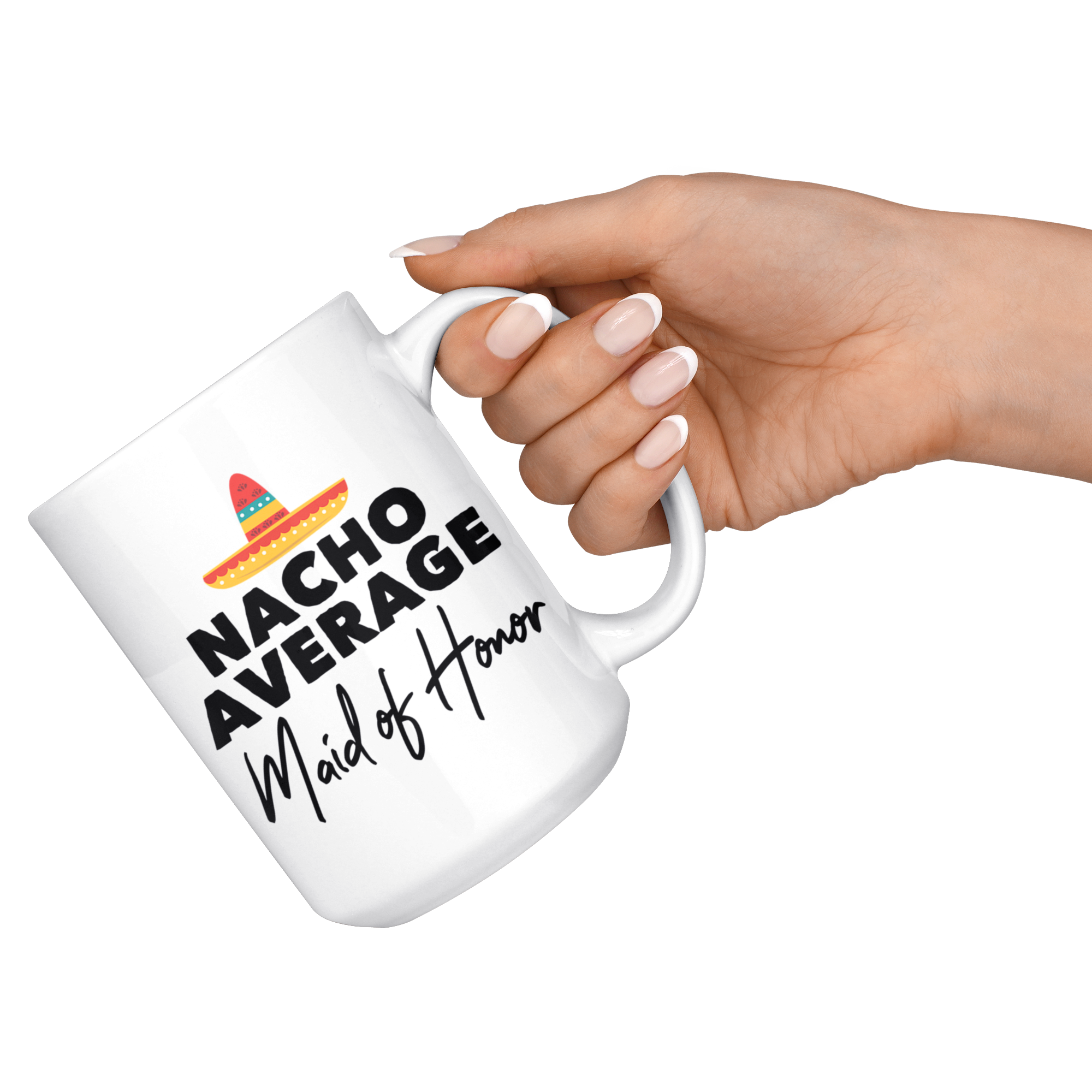 White 15oz Mug - Nacho Average Maid of Honor