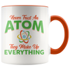 Accent Mug - Never Trust An Atom