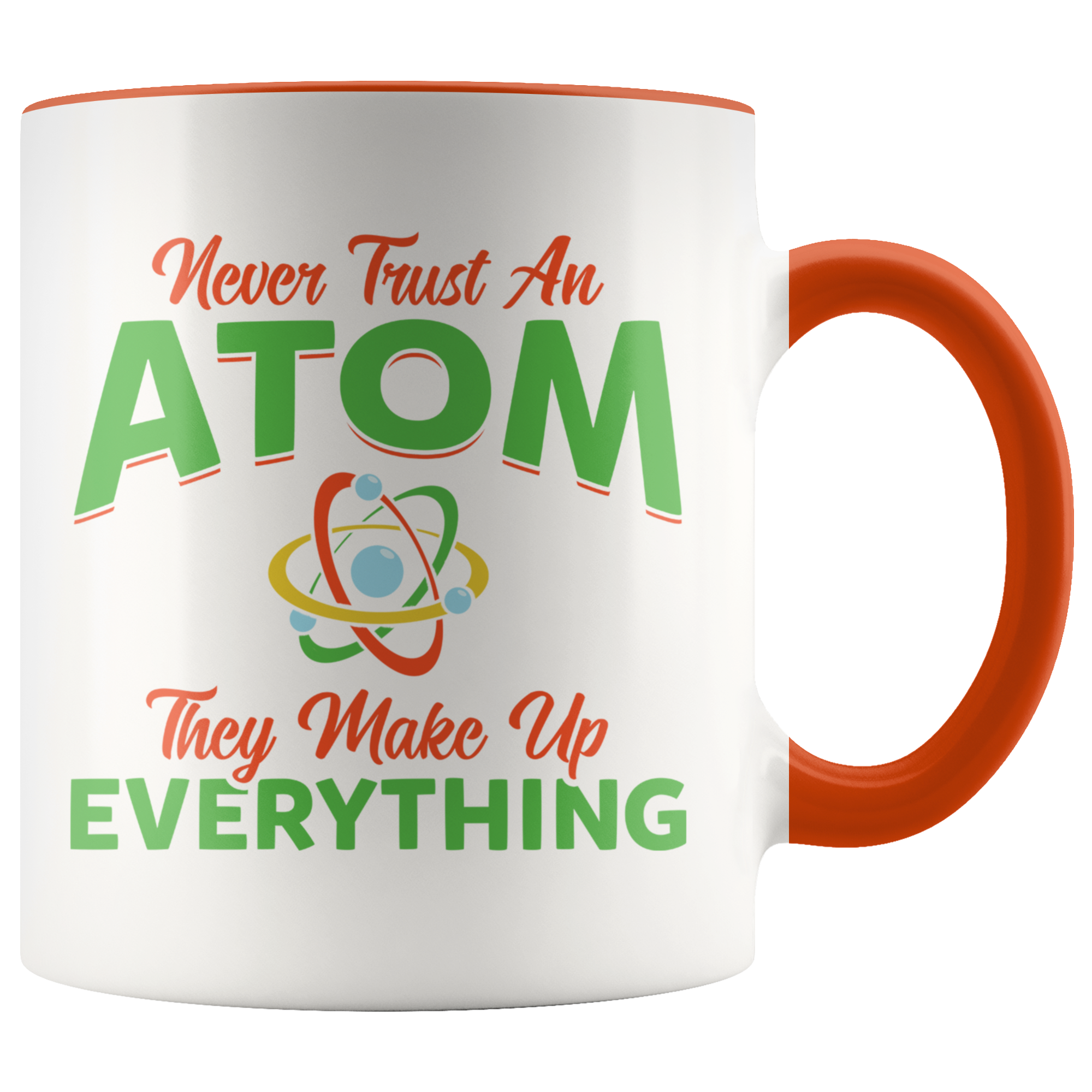 Accent Mug - Never Trust An Atom