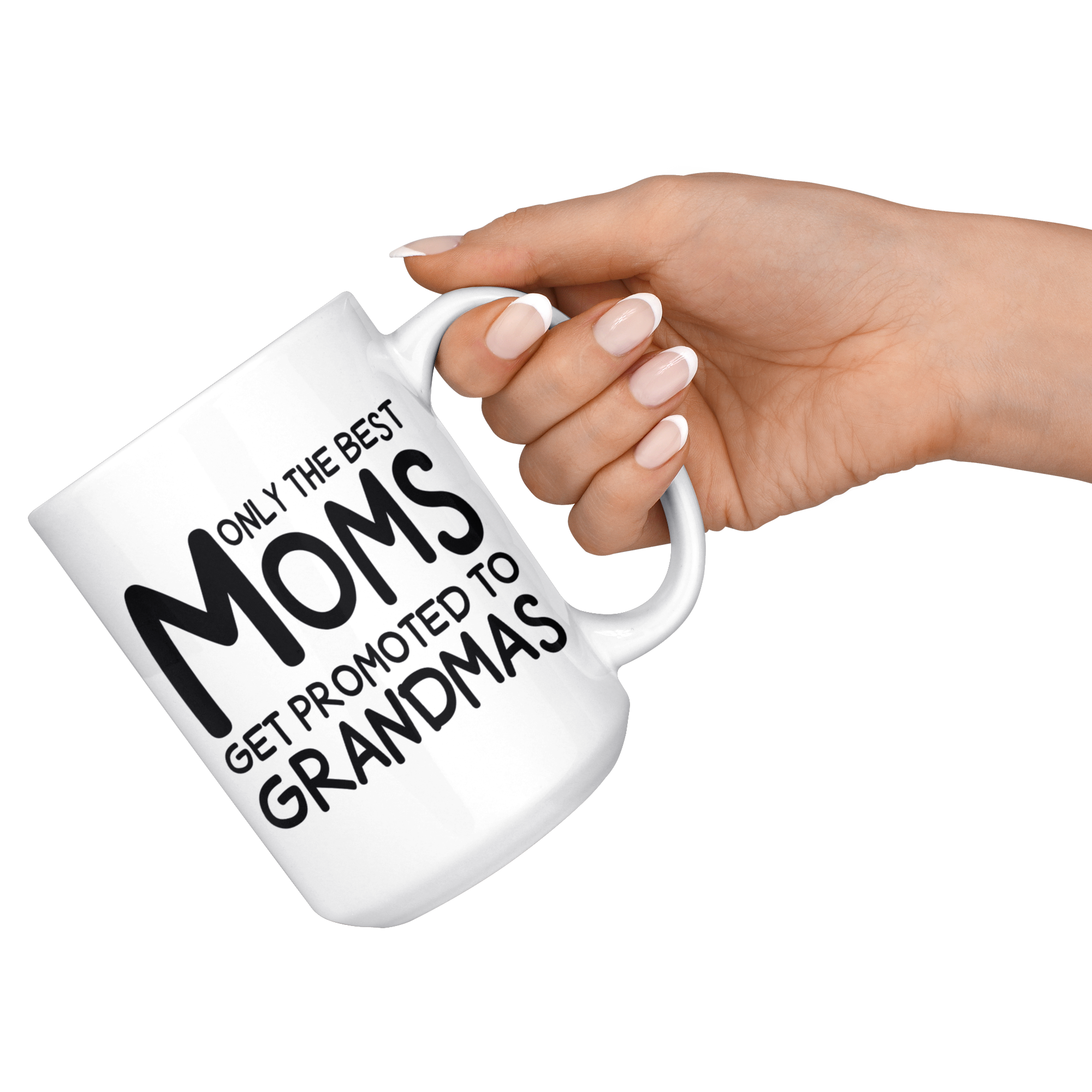 White Mugs - Only The Best Moms Get Promoted To Grandmas