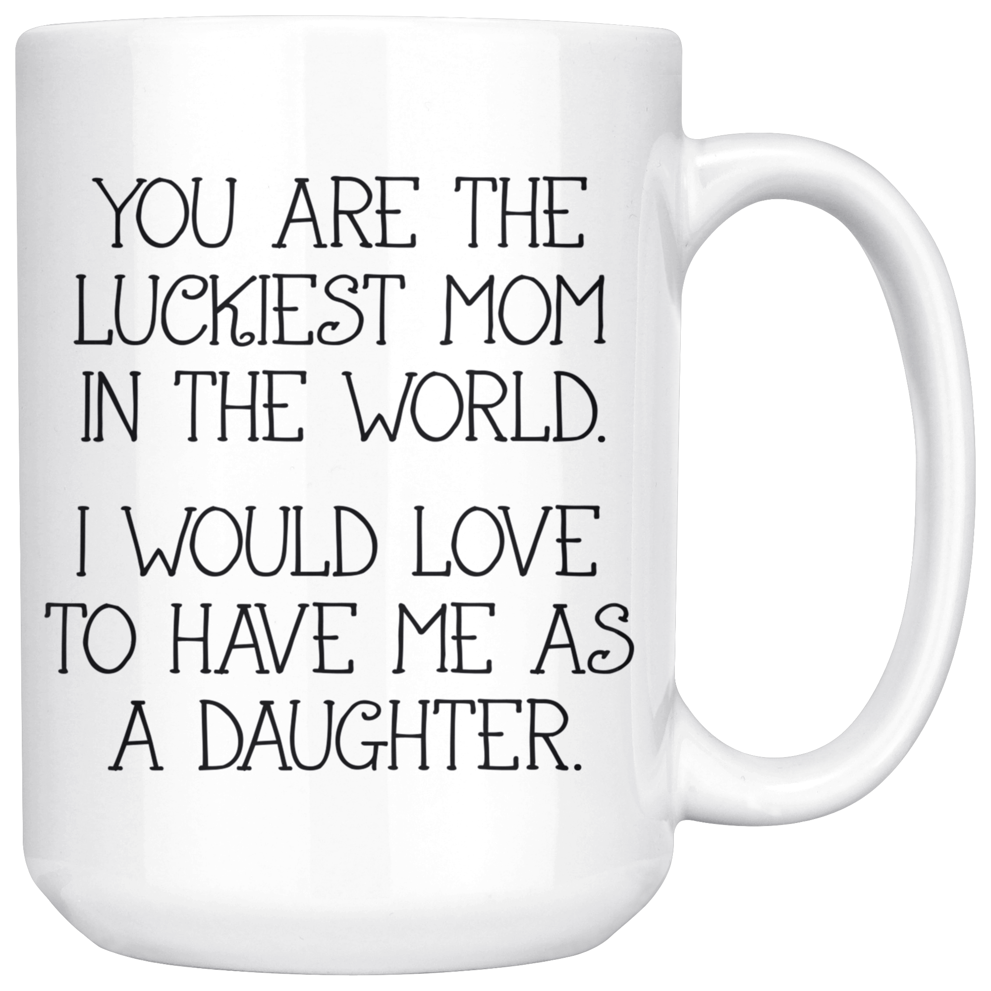 White 15oz Mug - Luckiest Mom In The World