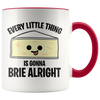 Accent Mug - Every Little Thing Gonna Brie Alright