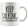 Accent Mug - Keep Talking I'm Diagnosing You