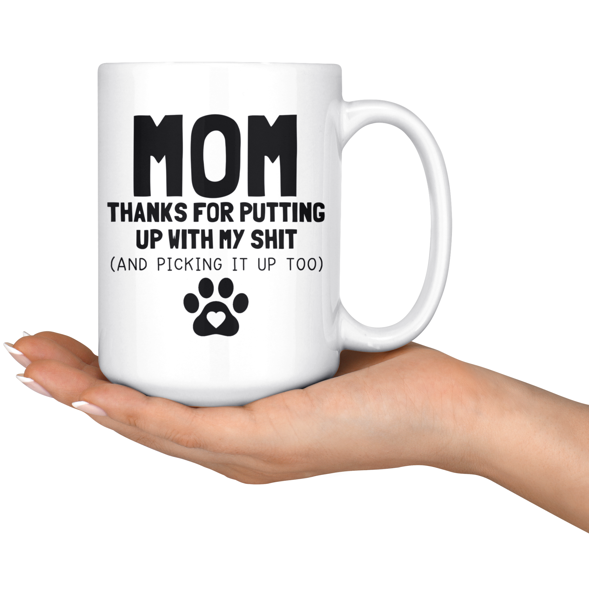 White Mugs - Dog Mom Thanks For Putting Up With My Shit