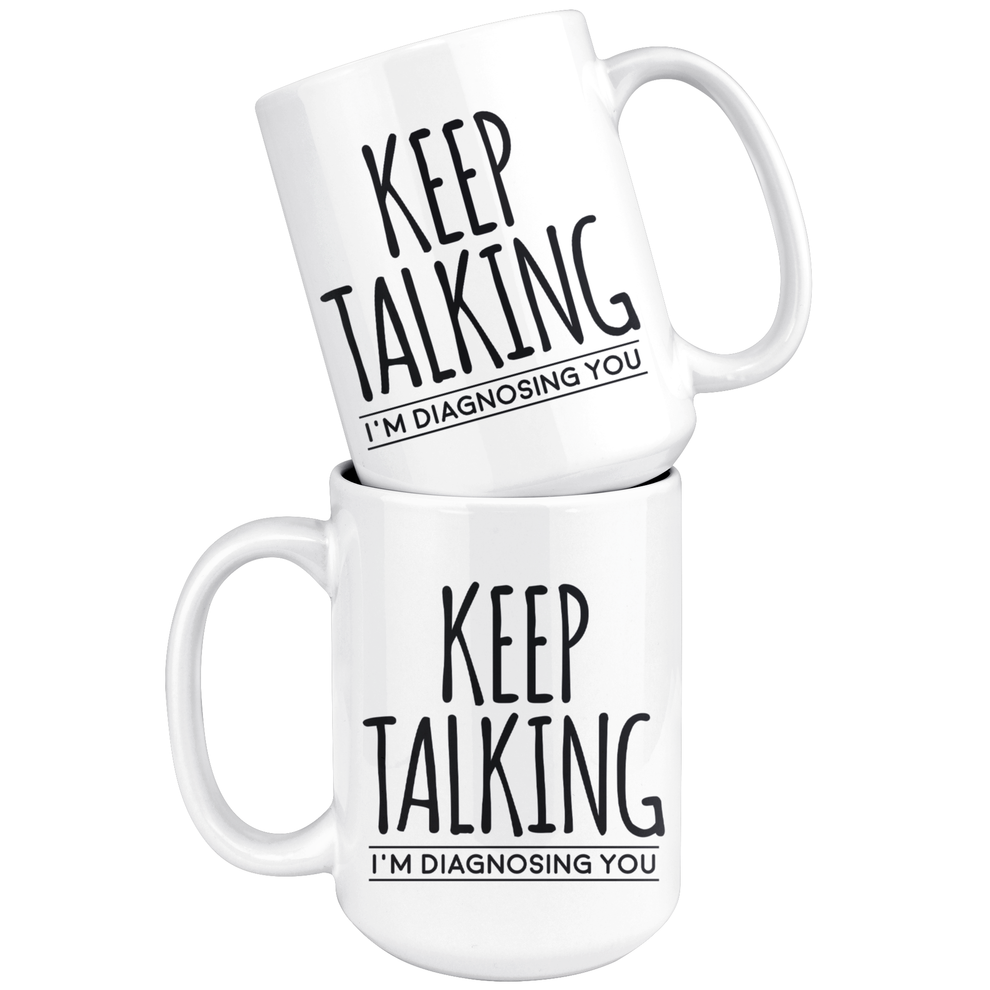White Mugs - Keep Talking I'm Diagnosing You