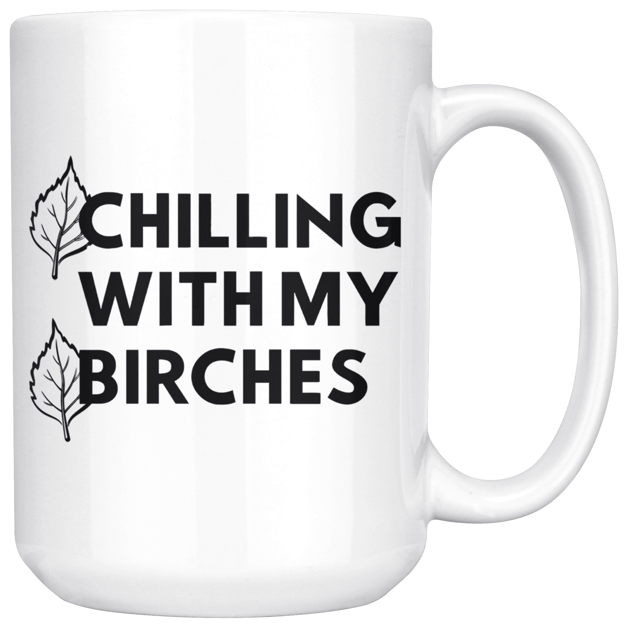 White 15oz Mug - Chilling With My Birches