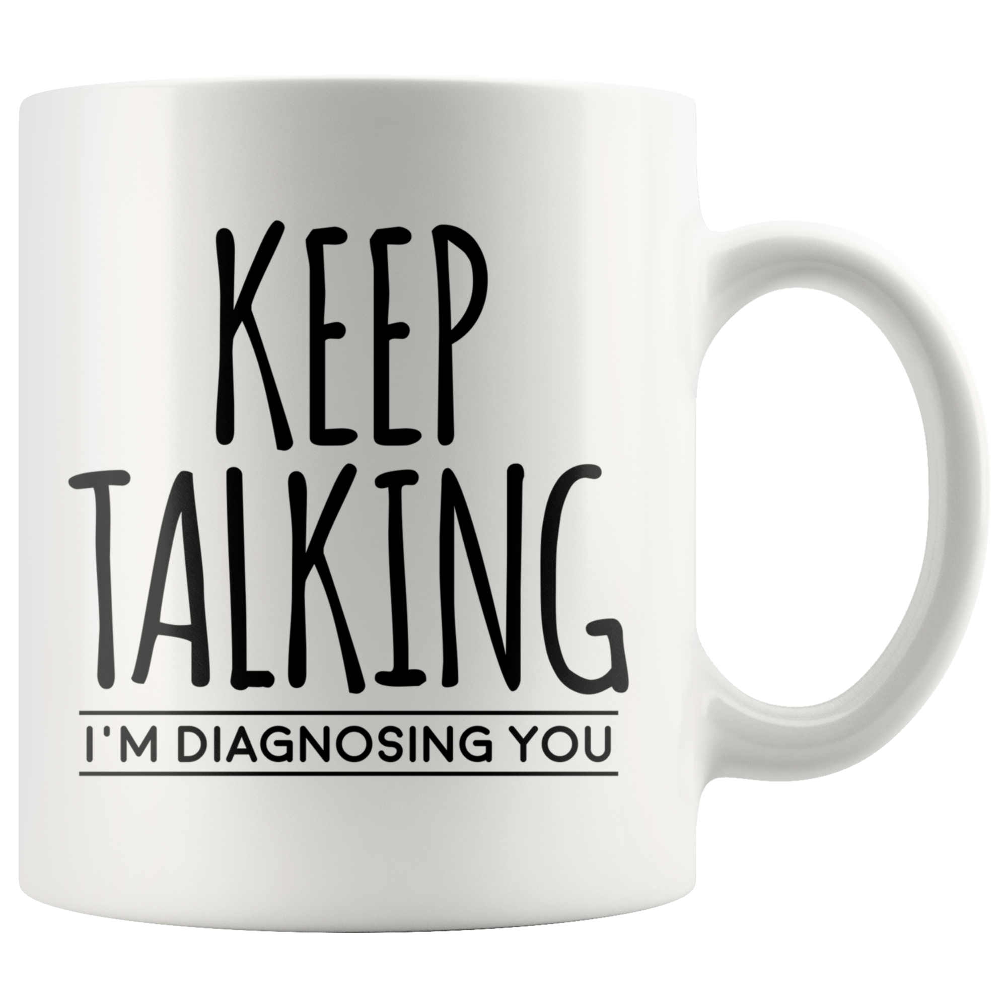 White Mugs - Keep Talking I'm Diagnosing You