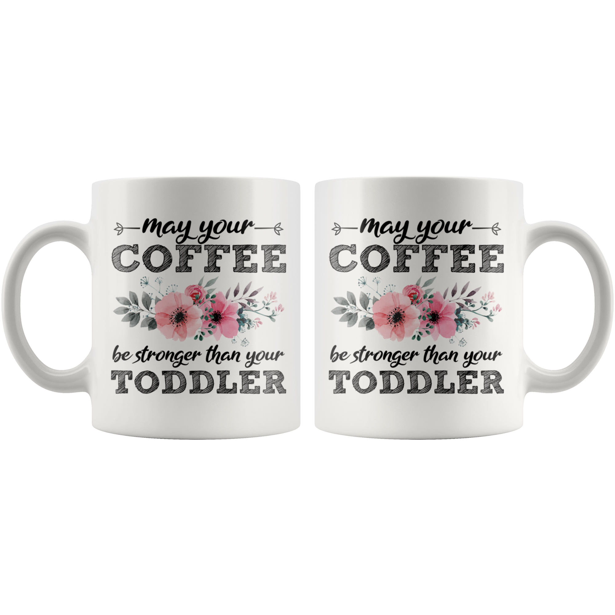 White 11oz Mug - May Your Coffee Be Stronger Than Your Toddler