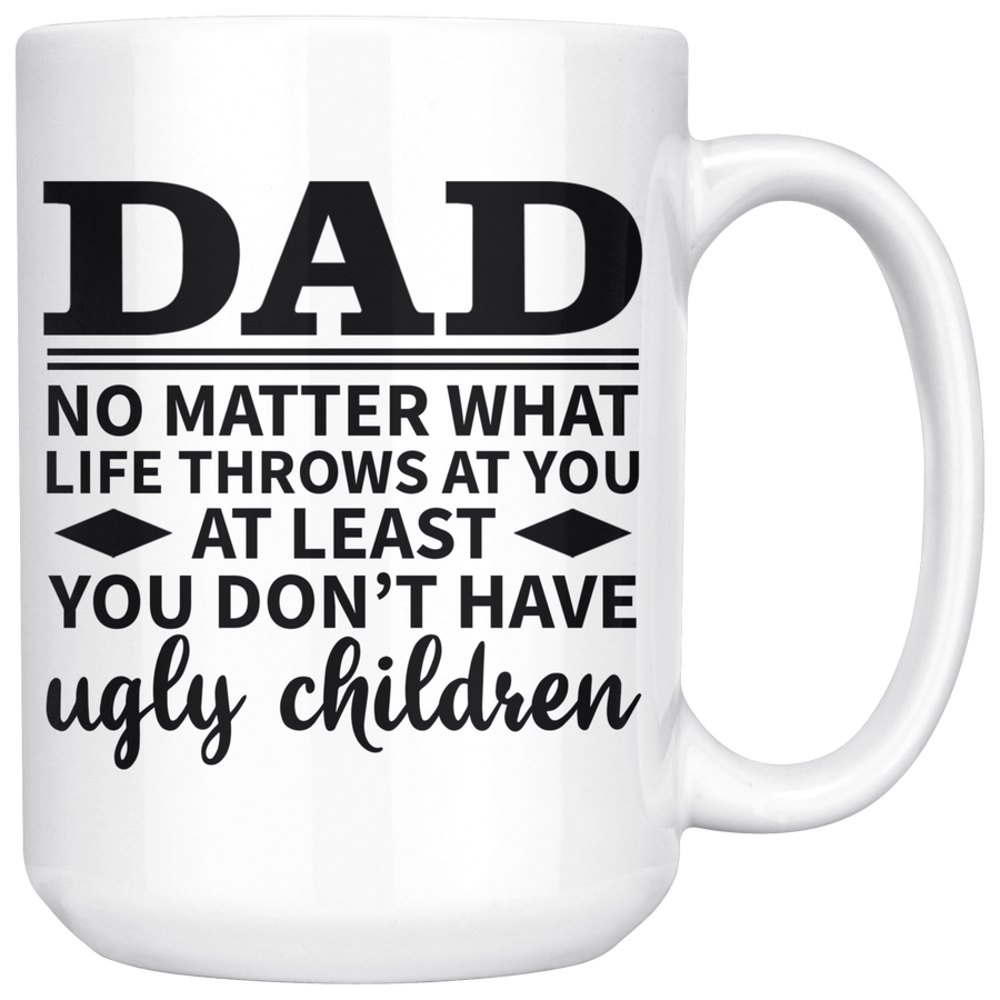 White 15oz Mug - Dad At Least Ugly Children