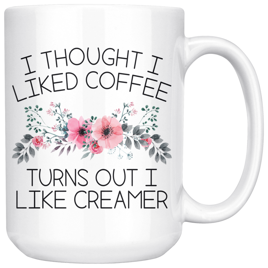 White 15oz Mug - Turns Out I Like Creamer