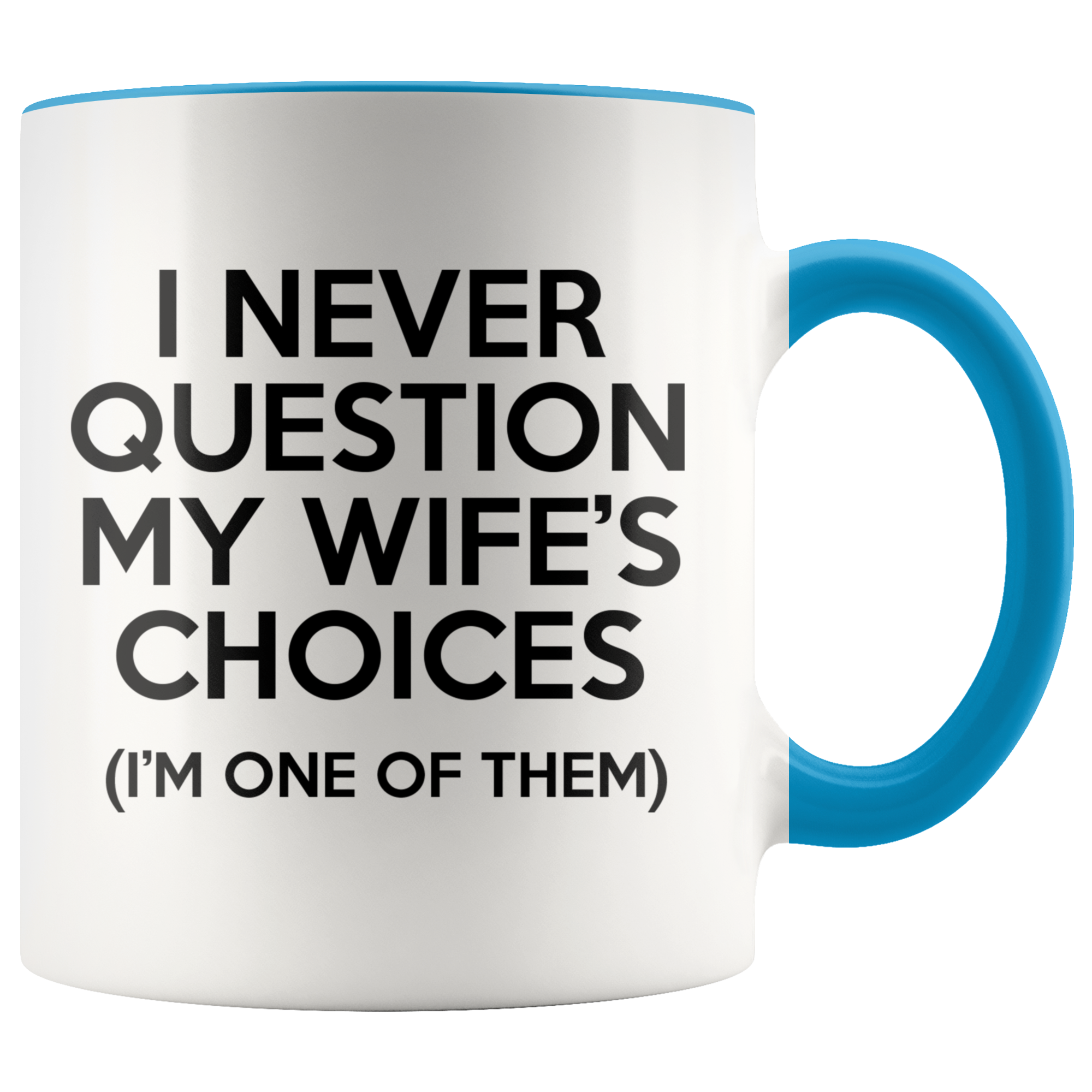 Accent Mug - Never Question Wife's Choices