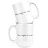 White 15oz Mug - This Might Be Wine