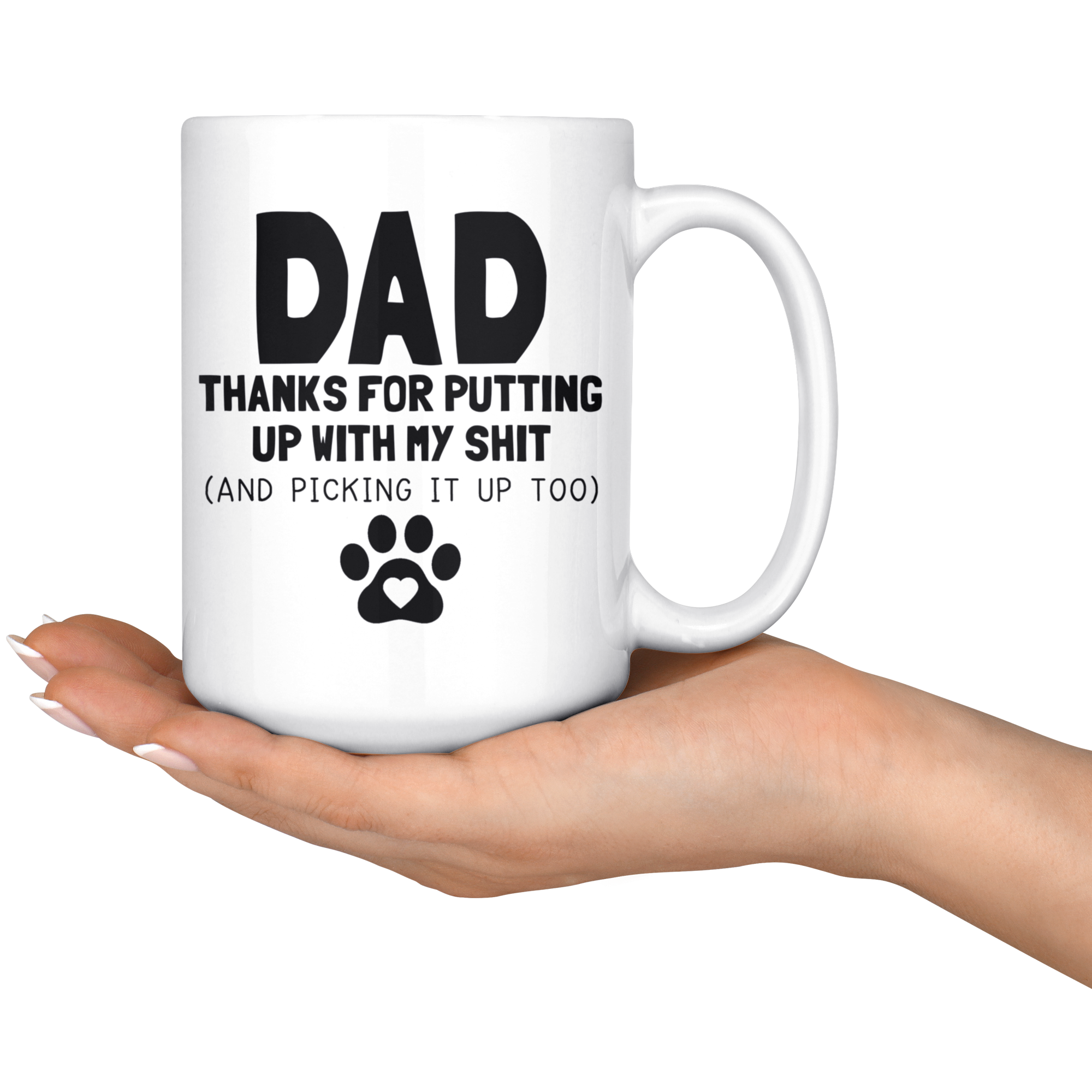 White Mugs - Dog Dad Thanks For Putting Up With My Shit