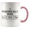Accent Mug - I Periodically Need Caffeine