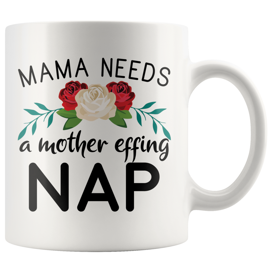 White 11oz Mug - Mama Needs A Mother Effing Nap