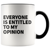 Accent Mug - Everyone Is Entitled To My Opinion