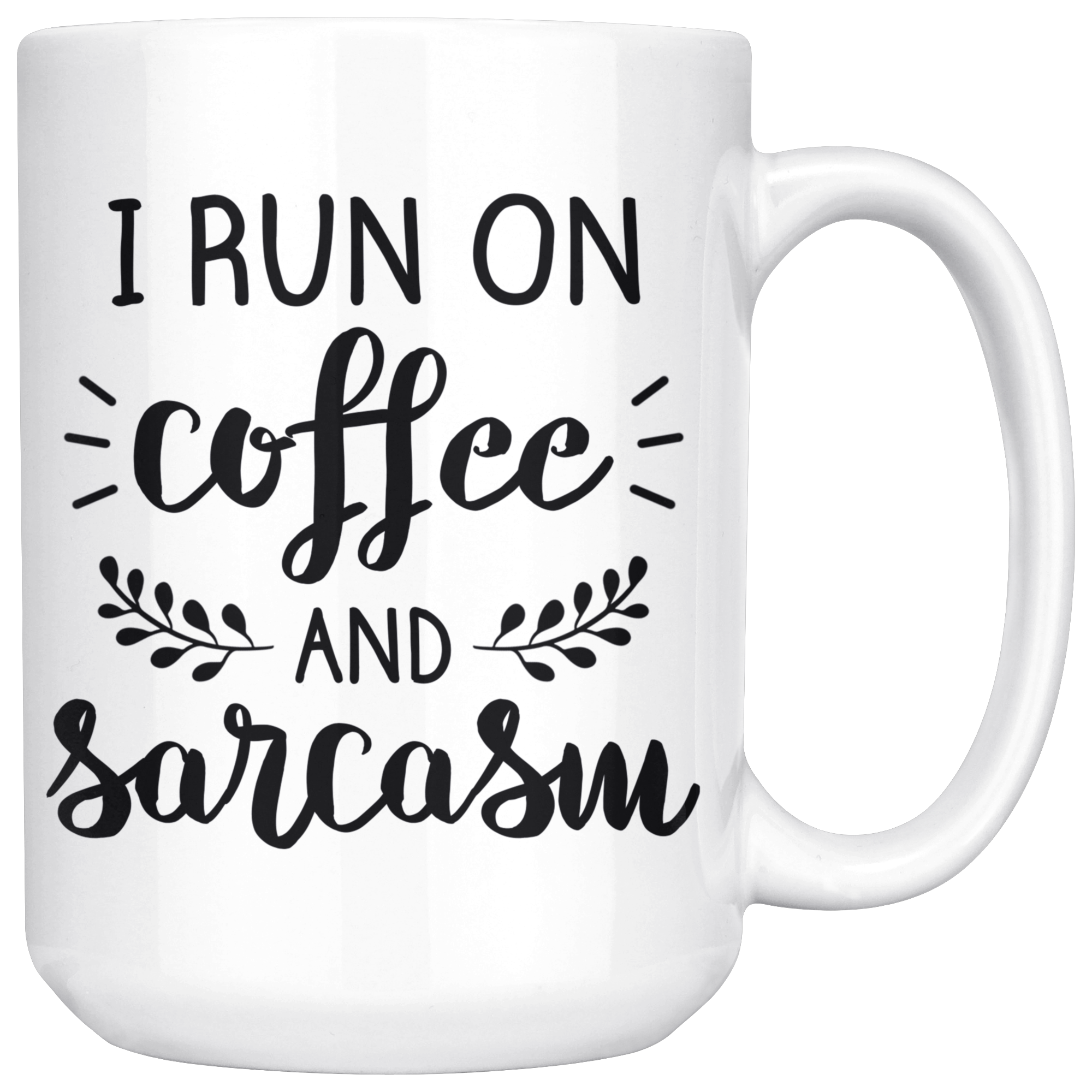 White 15oz Mug - Run On Coffee And Sarcasm