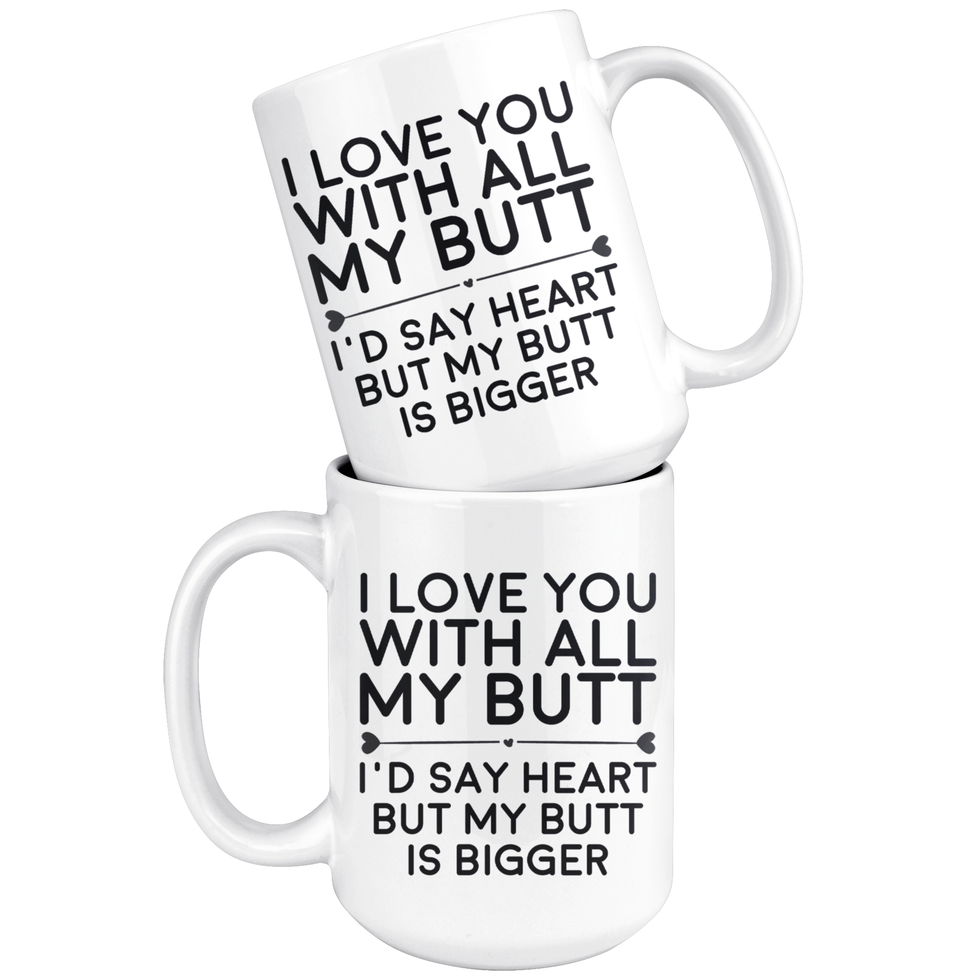 White 15oz Mug - Love You With All My Butt