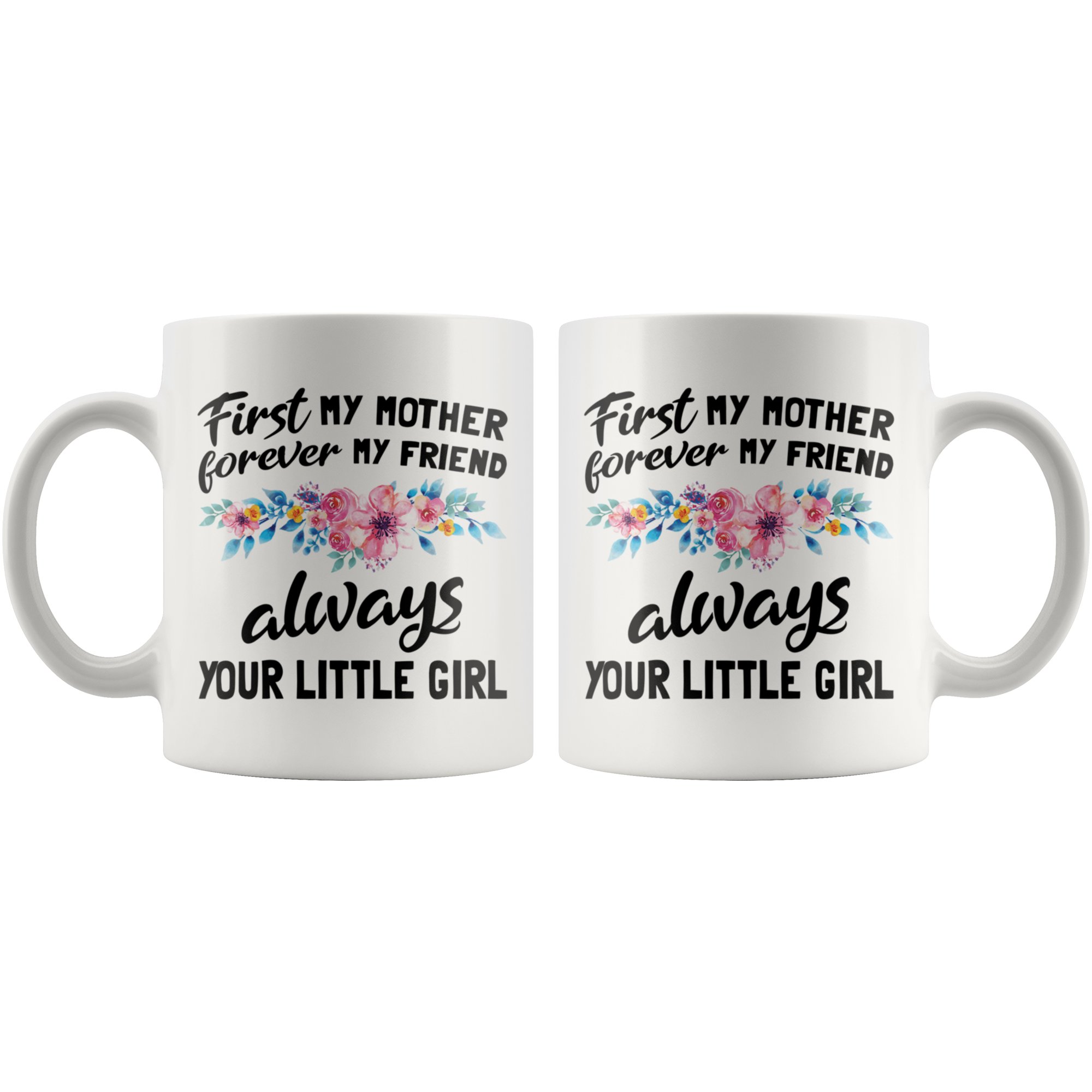 White 11oz Mug - First My Mother Forever My Friend Always Your Little Girl