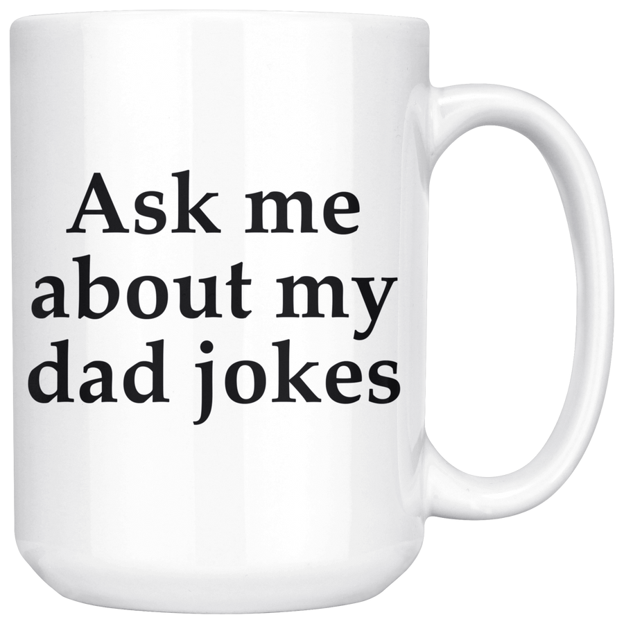 White 15oz Mug - Ask Me About My Dad Jokes