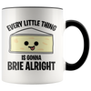 Accent Mug - Every Little Thing Gonna Brie Alright