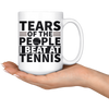 White 15oz Mug - Tears of the People I Beat At Tennis