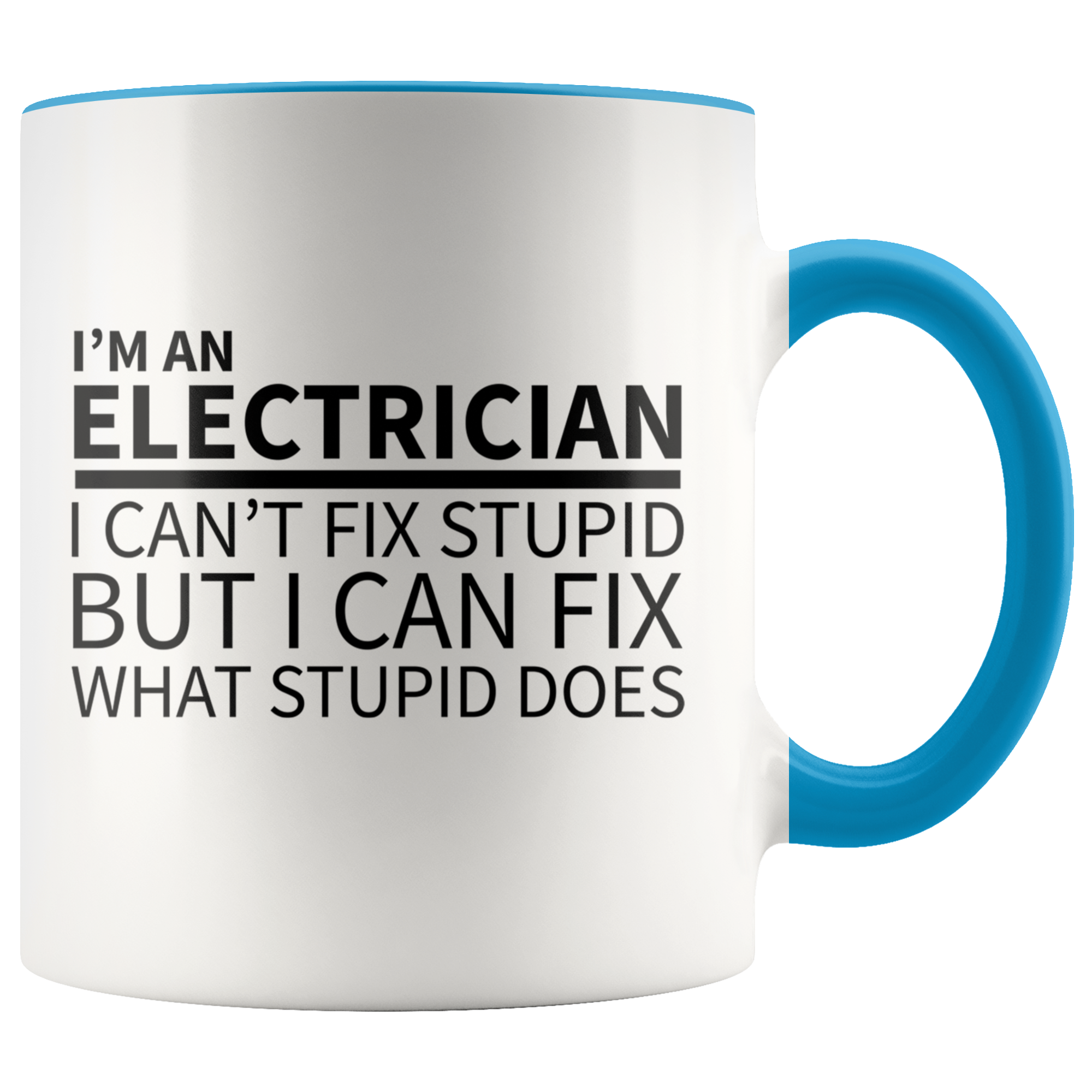 Accent Mug - Electrician Can't Fix Stupid