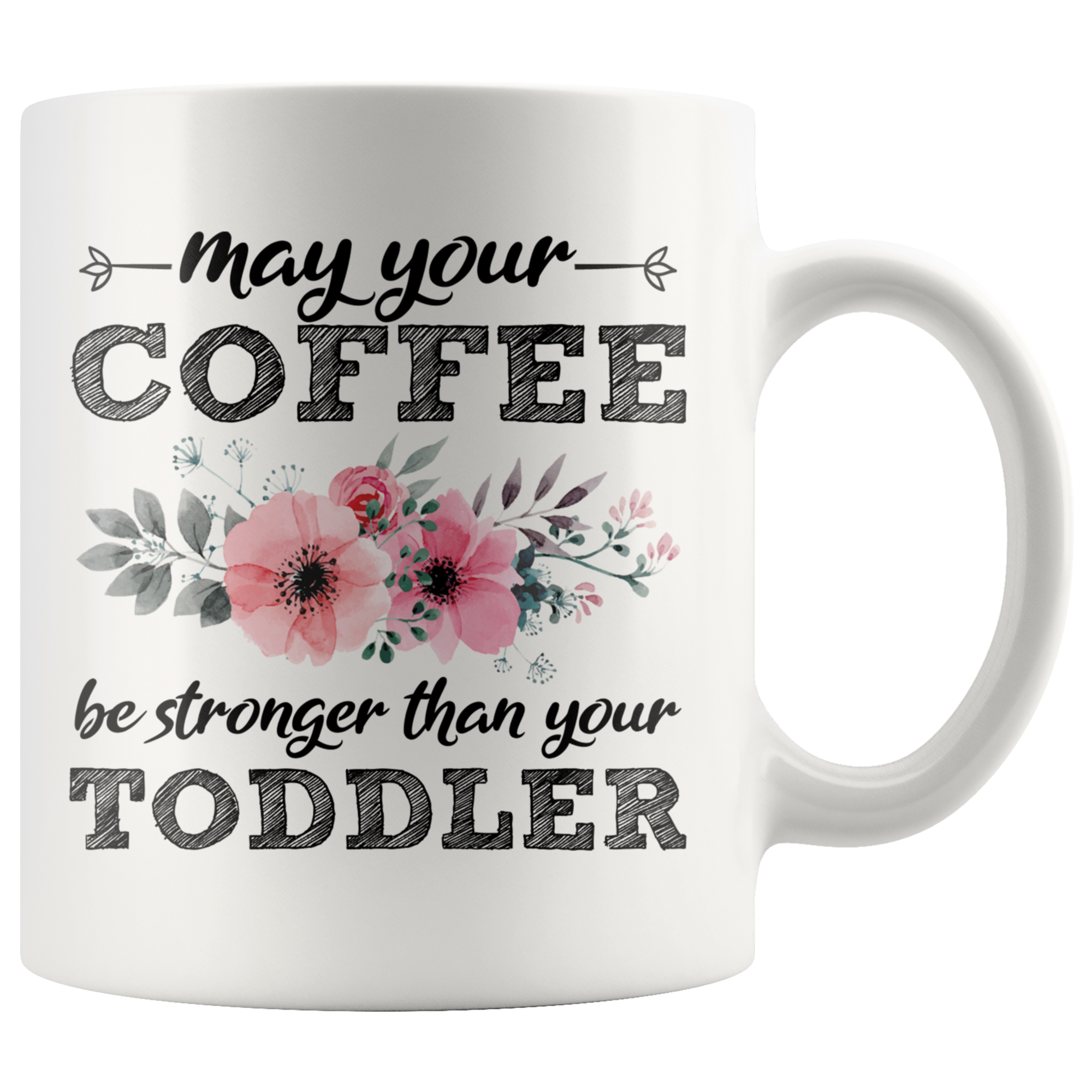 White 11oz Mug - May Your Coffee Be Stronger Than Your Toddler