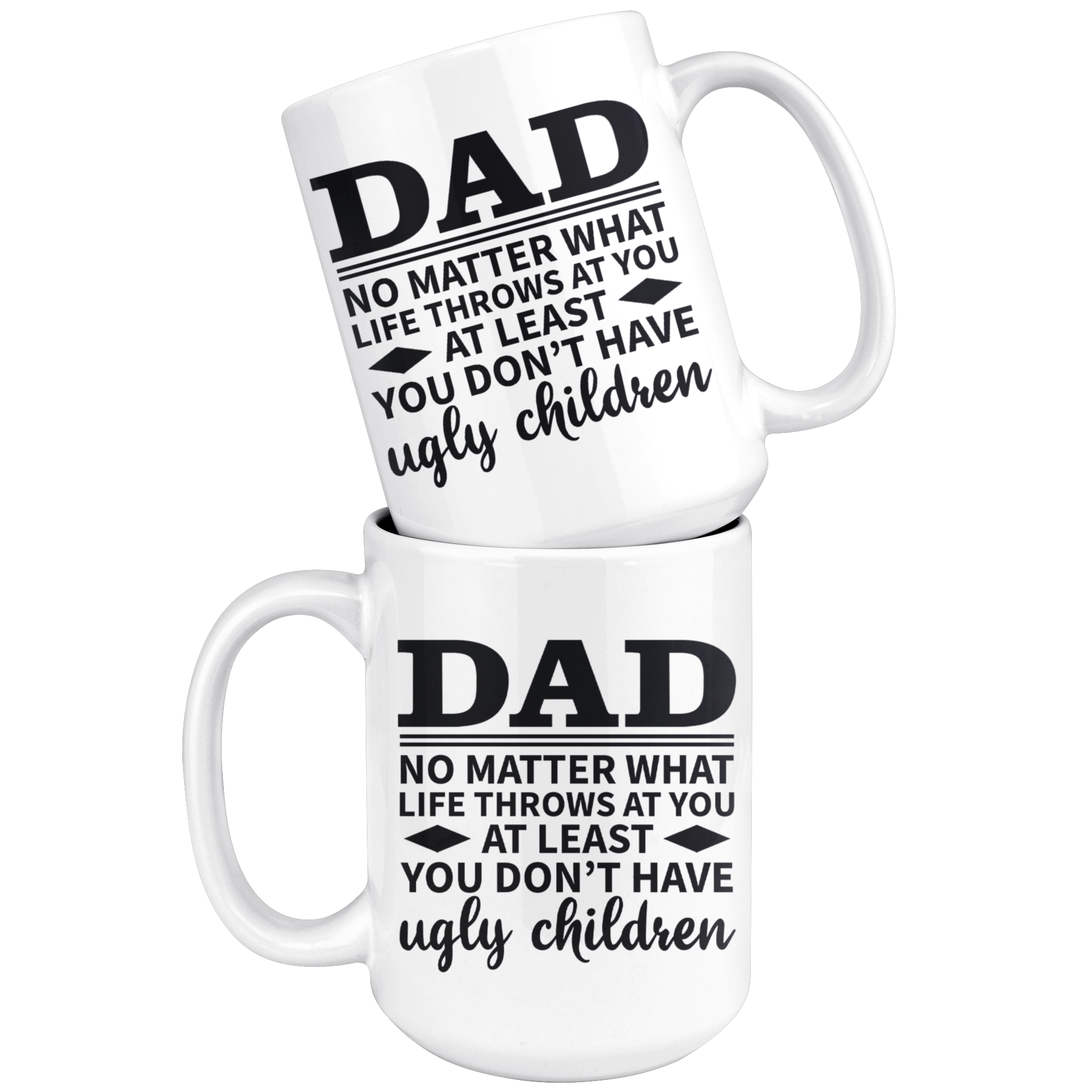 White 15oz Mug - Dad At Least Ugly Children
